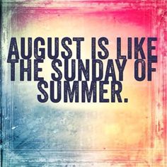 the words august is like the sunray of summer on a grungy background