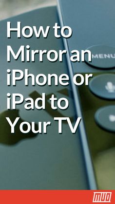 an iphone with the text how to mirror an iphone or ipad to your tv