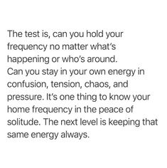 the test is can you hold your frequency no matter what's happening or who's around