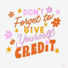 the words don't forget to give yourself credit in orange and pink on a white background