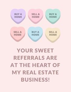 some candy hearts with the words, your sweet refers are at the heart of my real estate business