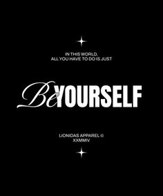 a black and white poster with the words be yourself