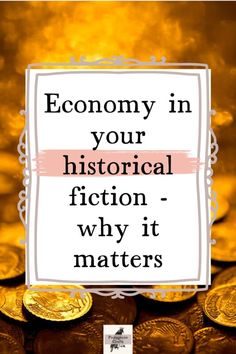 gold coins with the words, economy in your historical fiction - why it matters