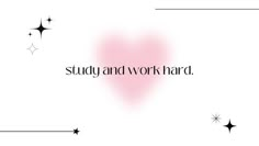 the words study and work hard are written in black on a white background with stars