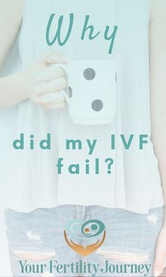 a woman holding a coffee cup with the words why did my ivf fail?