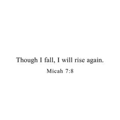 a white background with the words though i fall, i will rise again mich 7 8