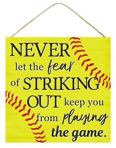 a sign that says never let the fear of striking out keep you from playing the game