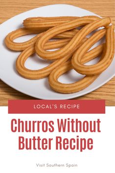 churros without butter recipe on a plate with the title local's recipe