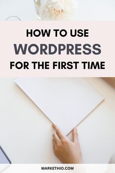 a woman's hands on top of a laptop with the title how to use wordpress for the first time