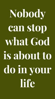 a quote that reads nobody can stop what god is about to do in your life