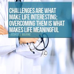 a doctor is holding his arms crossed with the quote challenges are what make life interesting, overcoming them is what makes life meanngful