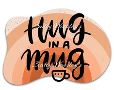 an orange and black sign that says,'hug in a mug early mother '