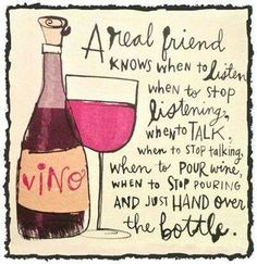 a drawing of a wine bottle with a glass next to it that says,'a real friend knows when to listen when to stop listening when talking when to talk when to stop talking when to stop talking when to stop talking when