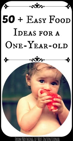 a baby eating something with the words 50 + easy food ideas for a one - year - old