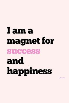 a pink and black poster with the words i am a magnet for success and happiness