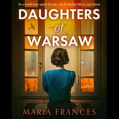 a book cover for daughters of warsaw by maria frances, with an image of a woman looking out the window