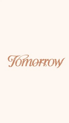 the word tomorrow written in brown ink