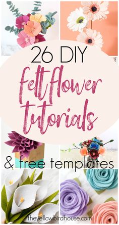 flowers with the words 25 diy felt flower florals and free templates on it