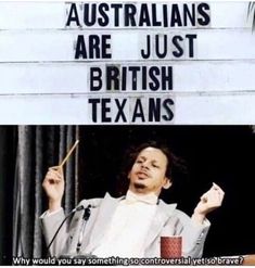 a sign that says australias are just british texans why would you say something to someone else?