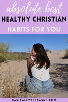 a woman sitting in the sand with text overlay that says absolute best healthy christian habit for