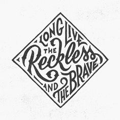 a black and white image with the words long live the reckless and brave on it