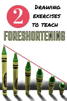 four green crayons are lined up with the words drawing exercises to teach foreshorting