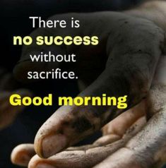 there is no success without sacrifice good morning