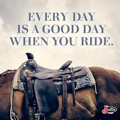 a horse with saddle on its back and the words every day is a good day when you ride