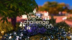 an animated image of a garden with flowers and trees in the background that says, simply lepacy challenge