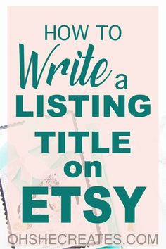 the words how to write a listing title on etsy in green and pink with an image