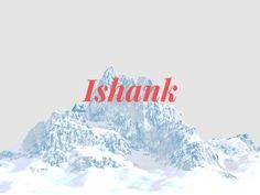 the words ishank written in red on top of a snowy mountain with snow capped peaks