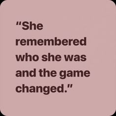 the quote she remembers who she was and the game changed