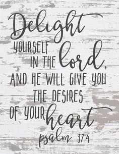 a wooden sign that says delight yourself in the lord and he will give you the heart of your heart