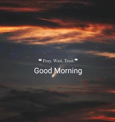 the words pray wait trust good morning in front of a cloudy sky with stars and clouds