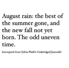 an image with the quote august rain the best of the summer gone, and the new fall not yet born