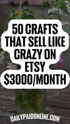 a vase with flowers in it and the words 50 crafts that sell like crazy on etsy $ 800 / month