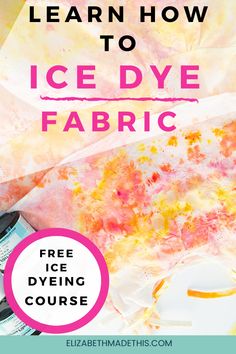 an ice dye fabric with text overlay that says learn how to ice dye fabric