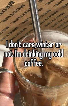 i don't care, winter or not i'm drinking my cold coffee