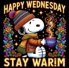 a snoopy holding a cup of coffee with the words happy wednesday stay warm