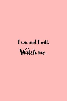 a pink background with the words i can and i will watch me