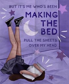 a woman laying on top of a bed next to a purple background with stars and the words, but it's me who's been making the bed pull the sheets over my head