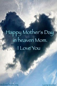 a heart shaped cloud with the words happy mother's day in heaven mom i love you