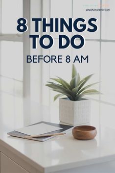 a white table with a plant on it and the words 8 things to do before 8 am