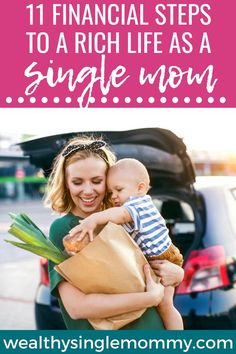 a woman holding a baby in her arms with the words 11 financial steps to a rich life as a single mom