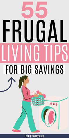 a woman loading a washing machine with the words 55 frugal living tips for big savings