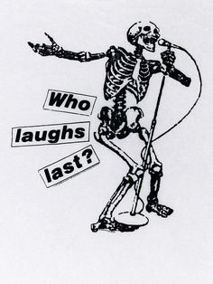 a skeleton holding a bow and arrow with the words who laughs last?