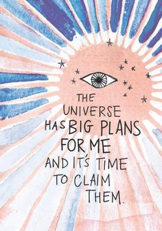 an illustration with the words, the universe has big plans for me and it's time to claim them