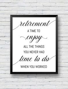 a framed black and white poster with the words retirement, enjoy all the things you never had