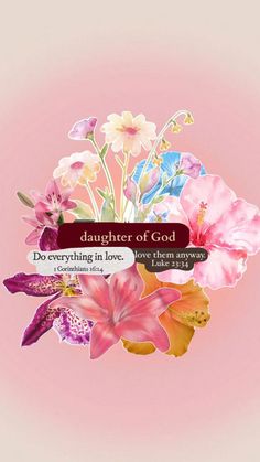 a bunch of flowers with the words daughter of god above them on a pink background