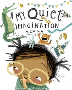 the cover of my quiet imagination by zie de tucker, illustrated by alex gilland